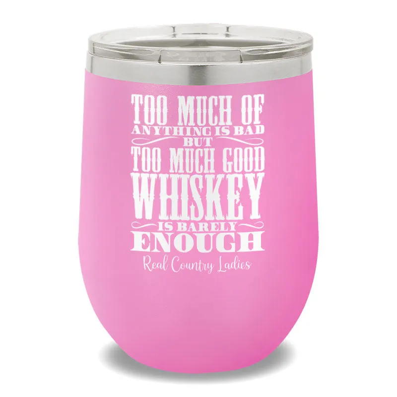 Too Much Good Whiskey 12oz Stemless Wine Cup