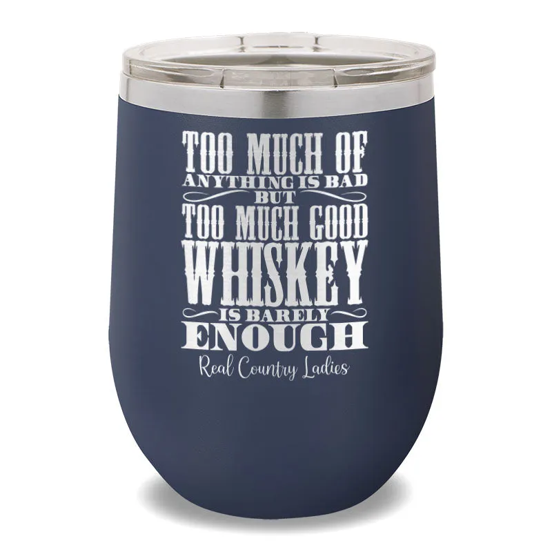 Too Much Good Whiskey 12oz Stemless Wine Cup