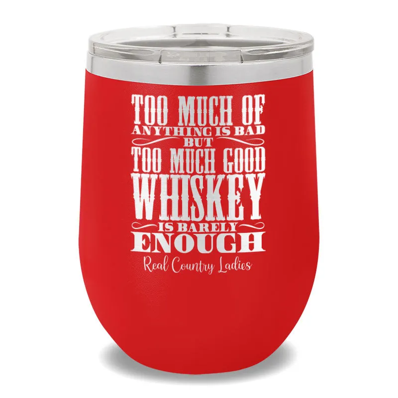 Too Much Good Whiskey 12oz Stemless Wine Cup