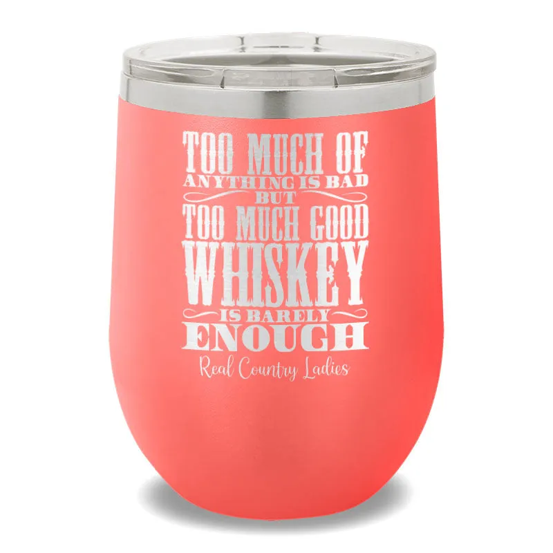 Too Much Good Whiskey 12oz Stemless Wine Cup