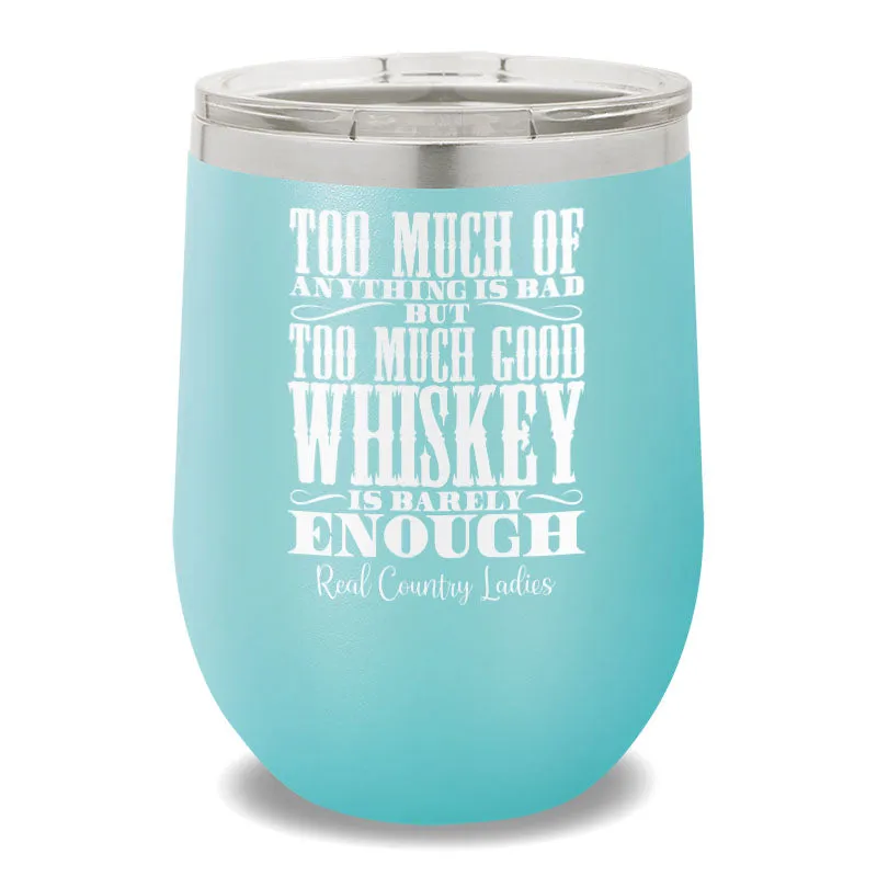 Too Much Good Whiskey 12oz Stemless Wine Cup