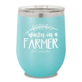 Waitin On A Farmer 12oz Stemless Wine Cup