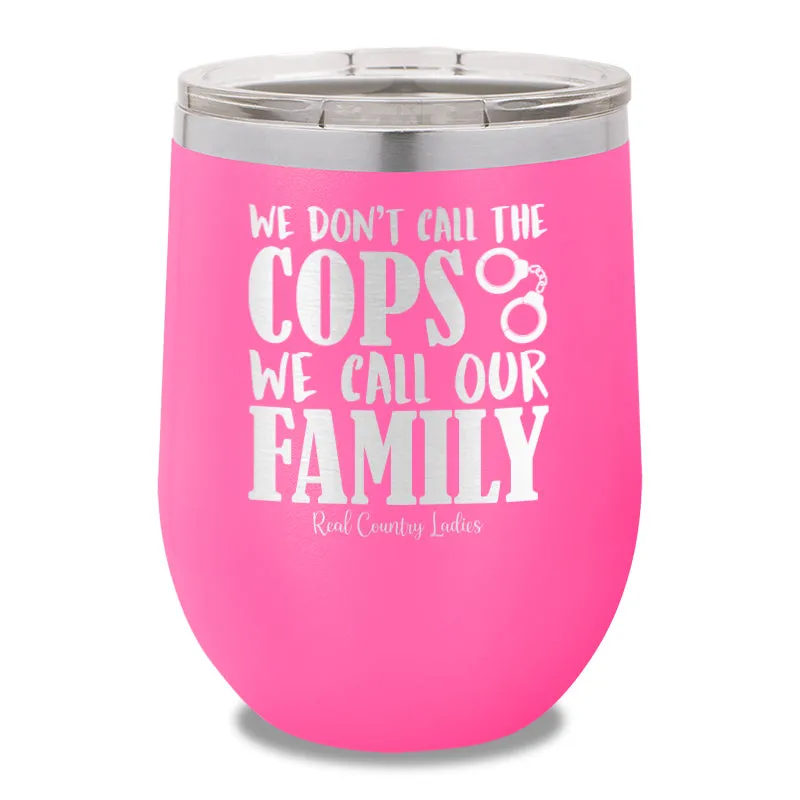 We Don't Call The Cops 12oz Stemless Wine Cup