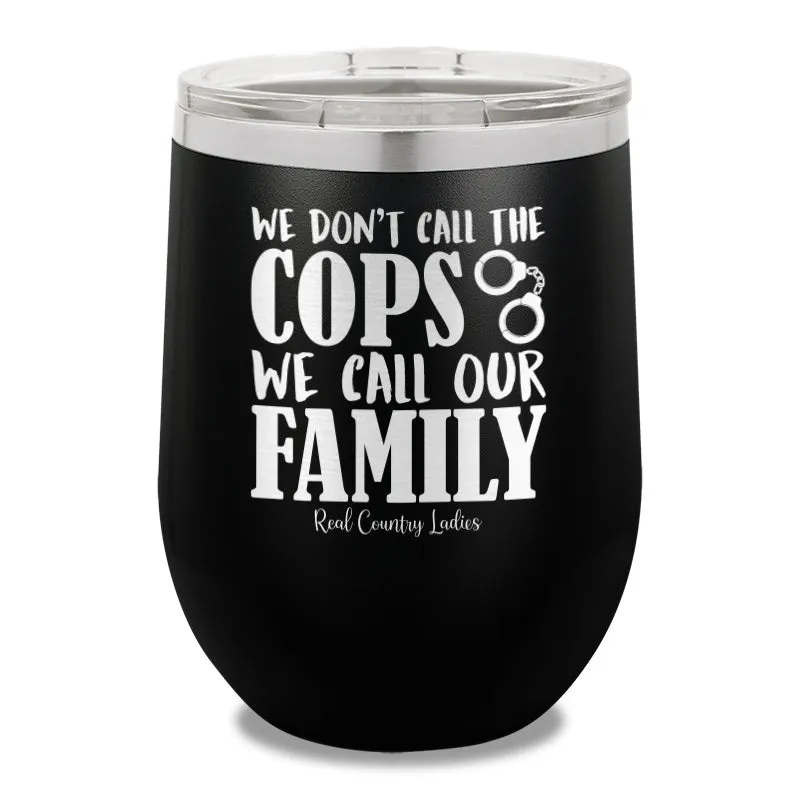 We Don't Call The Cops 12oz Stemless Wine Cup