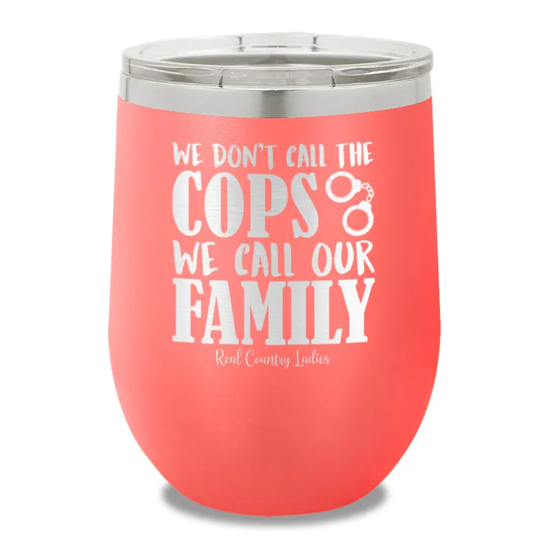 We Don't Call The Cops 12oz Stemless Wine Cup