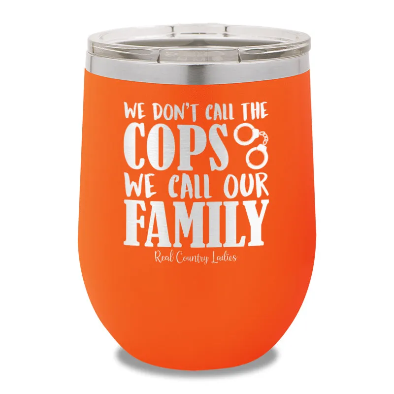 We Don't Call The Cops 12oz Stemless Wine Cup