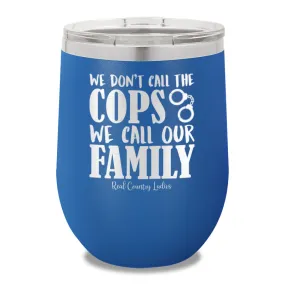 We Don't Call The Cops 12oz Stemless Wine Cup