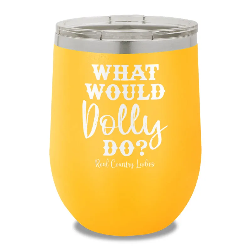 What Would Dolly Do 12oz Stemless Wine Cup