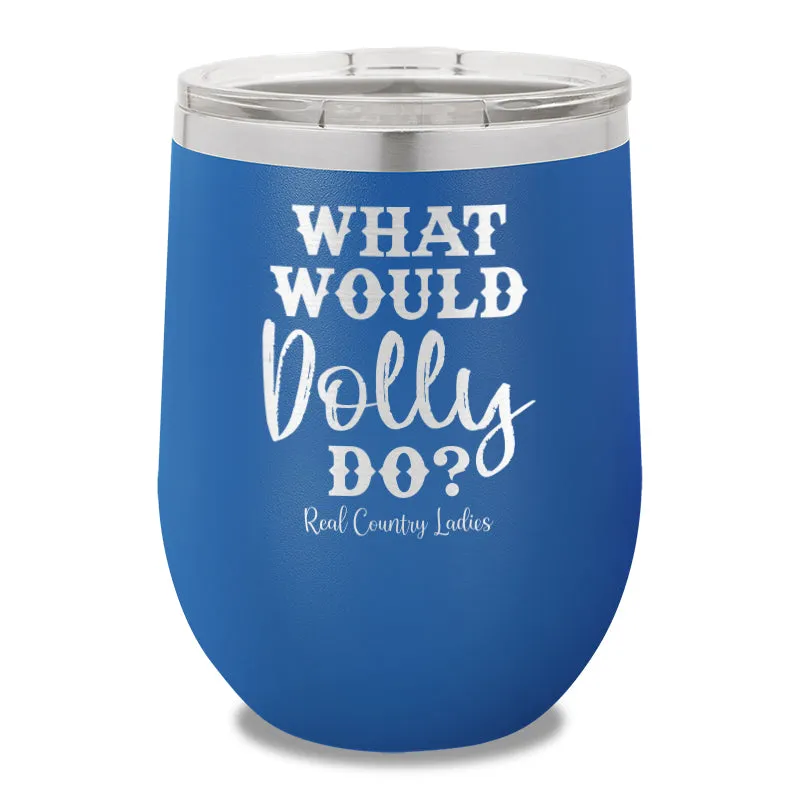 What Would Dolly Do 12oz Stemless Wine Cup