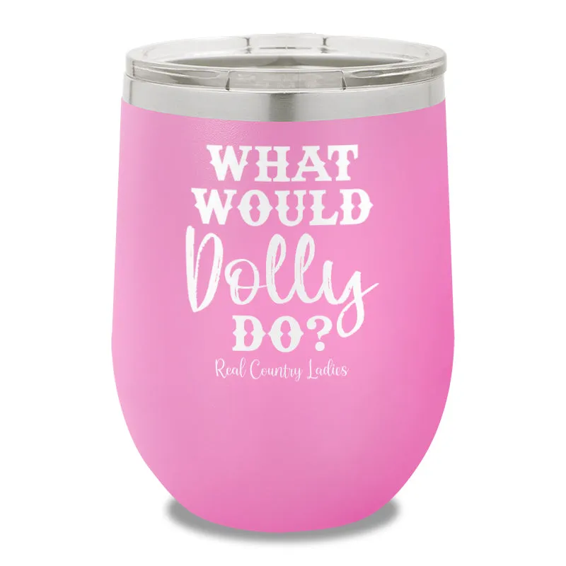 What Would Dolly Do 12oz Stemless Wine Cup