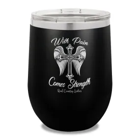 With Pain Comes Strength 12oz Stemless Wine Cup