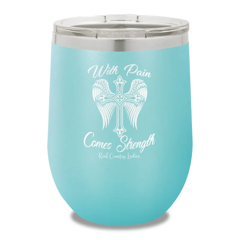 With Pain Comes Strength 12oz Stemless Wine Cup