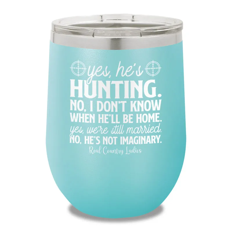 Yes He's Hunting 12oz Stemless Wine Cup